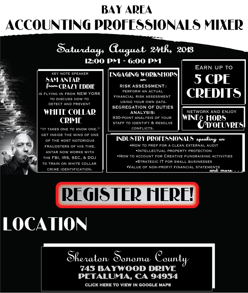 CPE Credentials 
Who Should Attend
CEOs, CFOs, BOD-Audit Committee Members, accountants, CPA’s, bookkeepers, accounting/finance professionals or students, external/internal auditors, or anyone interested in internal control and fraud prevention education.
Course Material
Course materials will be made available the day of the event in hard and soft copy. Materials may also be obtained via e-mail from info@bayareaaccountingprofessionalsmixer.com.

Learning Objectives Learning stations
Fraud and Internal Controls:
1.	Learn about some common fraud techniques and how to identify signs of fraud within financial reporting. 
2.	Understand how to categorize risks at the financial statement account level. 
3.	Understand how to map financial statement risks to internal control procedures. 
4.	Understand how to identify and resolve common segregation conflicts. 

Information Technology:
5.	Learn how small initial IT investments can help with future compliance and information/intellectual property security. 

Non-Profit:
6.	Learn about best practices in accounting and operating strategies for fundraising techniques. 
7.	Learn how and why you should produce high quality non-profit financial statements. 

External Audit:
8.	Learn what external auditors look for during external audits. 
9.	Learn what you can do to have an effective audit. 
10.	Define the steps in a typical financial audit cycle.

Earn up to 5 CPE credits
Each speaker will inform participants of the NASBA attendance requirements at the state of each session. Each learning station will require participants to sign-in (name & time). Each session will be monitored and group live participants who arrive late or leave early will not receive full CPE credits. 

Participants will be provided with: 
-Arrival Kit that includes CPE credit sheet & a course evaluation sheet for each session. 
-The CPE credit sheet will be stamped by an event employee each time a full learning session is completed. 
-The course evaluation sheet must be completed for each session to receive full CPE credits.

Event employees will tally the final CPE hours earned and collect all required forms. CPE certificates will be provided at the end of the event. 

Additional Information: 
Program level: basic 
Delivery method: Group live 
Advanced preparation: none
Prerequisite: none
Registration Information The fee for this event is as follows
-Early bird registration $59.00 USD – Regular Registration $79.00 USD
There are 3 ways to register
1.	Register online by clicking here 2. Call Vibato at 1-888-4-Vibato 3. E-mail  info@bayareaaccountingprofessionalsmixer.com

Contact Information For more information regarding program cancellation or compliant policies, please contact info@bayareaaccountingprofessionalsmixer.com. 
Refund Cancellation policy You must pre-register for this event. You may cancel up to August 1, 2013 to receive a full refund. 

Vibato is registered with the national association of state boards of accountancy (NASBA) as a sponsor of continuing education on the national registry of CPE sponsors. State boards of accountancy have final authority on the acceptance of individual courses for CPE credit. Complaints regarding registered sponsors may be submitted to the national registry of CPE sponsors through its website: www.learningmarket.org 
1